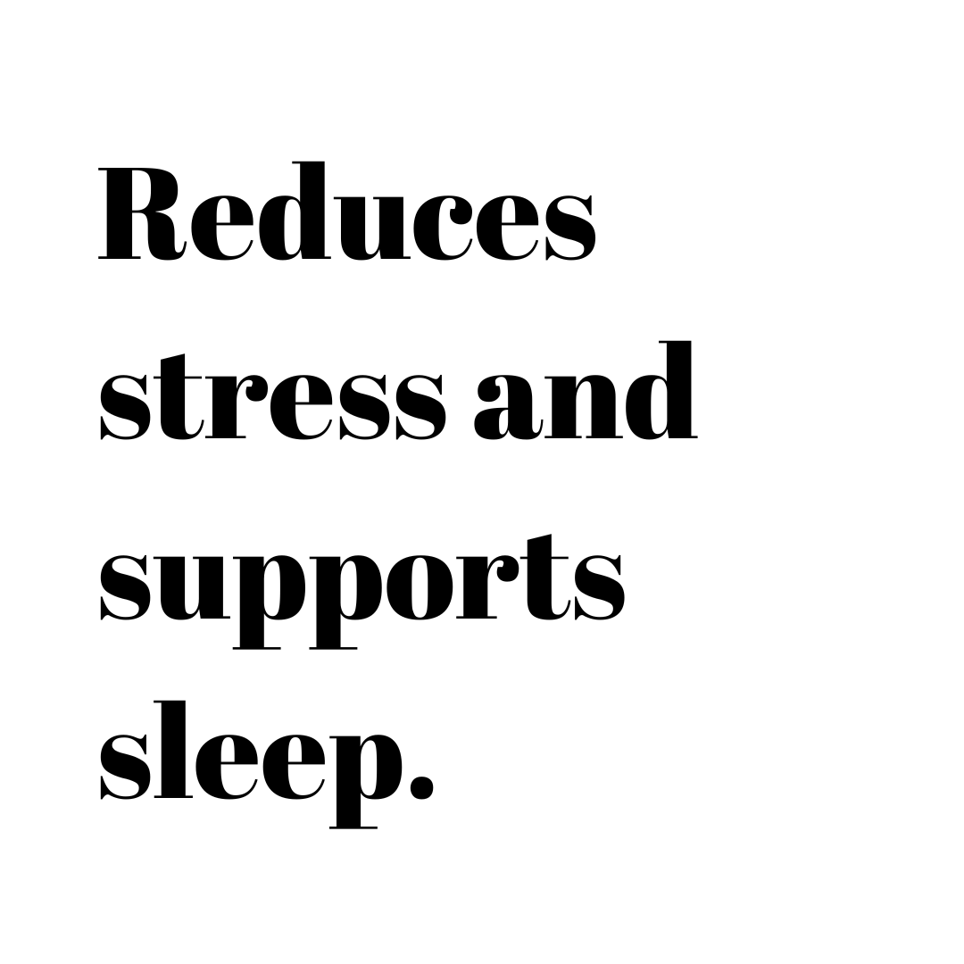 Reduces stress and supports sleep